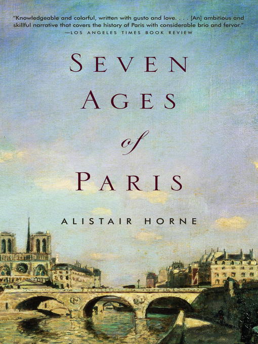 Title details for Seven Ages of Paris by Alistair Horne - Wait list
